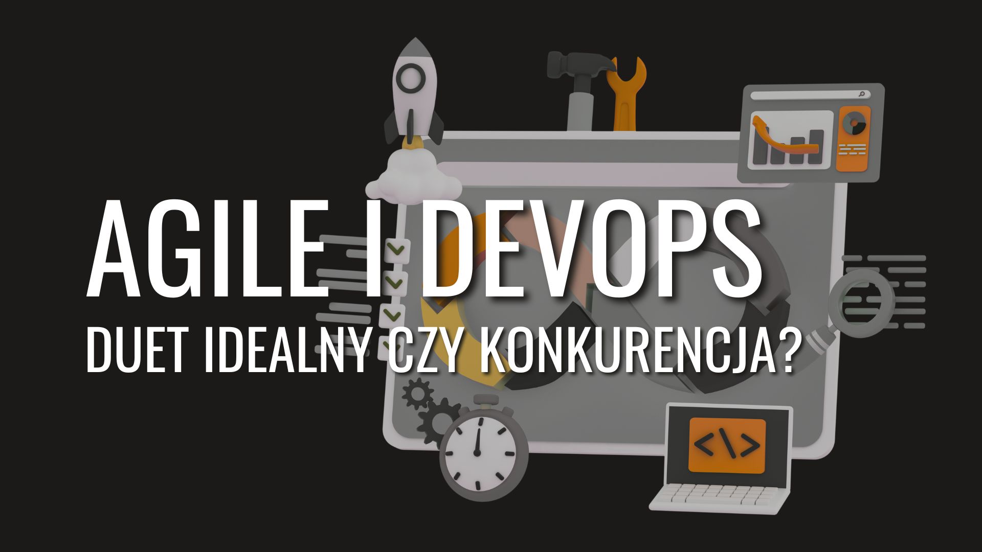 Agile i DevOps – duet idealny czy konkurencja?
